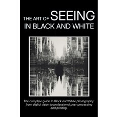 (英文圖書)The Art of Seeing in Black and White: The complete guide to Black and White phot... 精裝版, Vesta Way Press, 英文