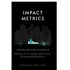 (영문도서)Impact Metrics: Achieving Operational Excellence in Facility and Office Management Paperback, Notion Press, English, 9798902692867