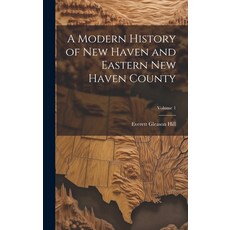 (영문도서) A Modern History of New Haven and Eastern New Haven County; Volume 1 Hardcover, Legare Street Press, English, 9781020490279