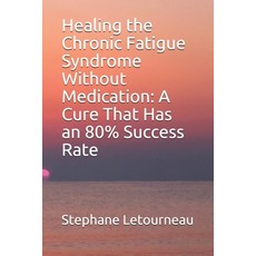 Healing the Chronic Fatigue Syndrome Without Medication: A Cure That Has an 80% Success Rate Paperback, Independently Published