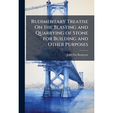 (영문도서)Rudimentary Treatise On the Blasting and Quarrying of Stone for Building and Oth... Paperback, Hutson Street Press, English, 9781023762991