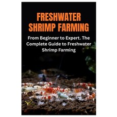 (영문도서)Freshwater Shrimp Farming: From Beginner to Expert. The Complete Guide to Freshw... Paperback, Independently Published, English, 9798268043259