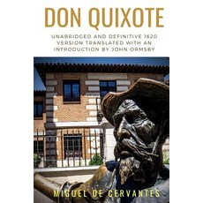 Don Quixote (unabridged and definitive 1620 version translated with an Introduction by John Ormsby):... Paperback, Createspace Independent Publishing Platform