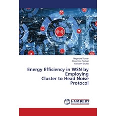 (영문도서) Energy Efficiency in WSN by Employing Cluster to Head Noise Protocol Paperback, LAP Lambert Academic Publis..., English, 9786208064310