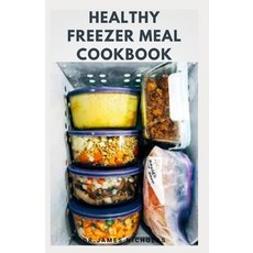 Healthy Freezer Meal Cookbook: Delicious Freezer Meal Recipes Includes Tips To Help You Plan Ahead ... Paperback, Independently Published, English, 9798696940830