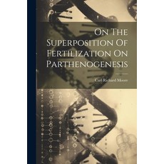 (영문도서) On The Superposition Of Fertilization On Parthenogenesis Paperback, Legare Street Press, English, 9781022635562