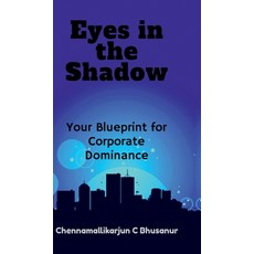 (영문도서) " Eyes in the Shadow Your Blueprint for Corporate Dominance" Hardcover, Notion Press, English, 9798895197233