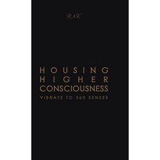 (영문도서) Housing Higher Consciousness: Vibrate to 360 Senses Hardcover, Vibrate Higher Productions, English, 9780578291147