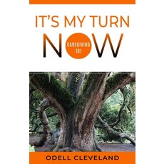 It's My Turn Now: Caregiving 101 Paperback, Cal Tee Solutions, LLC