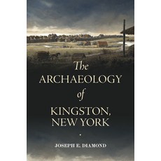 (영문도서)The Archaeology of Kingston New York Paperback, Excelsior Editions/State Un..., English, 9798855803983
