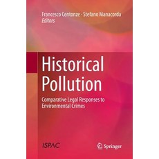 (영문도서) Historical Pollution: Comparative Legal Responses to Environmental Crimes Paperback, Springer, English, 9783319860404