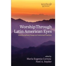 (영문도서)Worship Through Latin American Eyes: Interdisciplinary Essays on Contextual Prac... Paperback, Cascade Books, English, 9781666702606