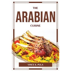 (영문도서) The Arabian Cuisine Paperback, Vince K. Pula, English, 9781804776056