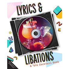 (영문도서) Lyrics and Libations: The Ultimate '90s Cocktail Playlist Hardcover, Insight Editions, English, 9798886634068