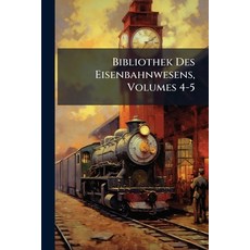 (영문도서)Bibliothek Des Eisenbahnwesens Volumes 4-5 Paperback, Nabu Press, English, 9781245283014