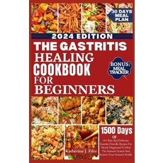 (영문도서) The Gastritis Healing Cookbook for Beginners: 60+ Easy And Delicious Gastritis Friendly Recip... Paperback, Independently Published, English, 9798873777792