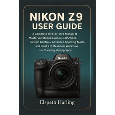 (英文圖書)Nikon Z9 User Guide: A Complete Step-by-Step Manual to Master Autofocus Exposur... 平裝版, Independently Published, English