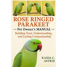 (英文圖書)Rose-Ringed PARAKEET: Building Trust Understanding and Lasting Companionship 平裝版, Independently Published, 英文