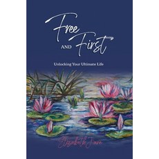 (영문도서) Free and First: Unlocking Your Ultimate Life Paperback, Automatic Authority Publish..., English, 9780645461893