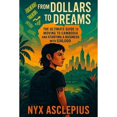 (英文圖書)From Dollars to Dreams: The Ultimate Guide to Moving to Cambodia and Starting a... 平裝版, Independently Published, 英文