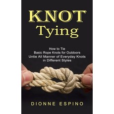 (영문도서) Knot Tying: How to Tie Basic Rope Knots for Outdoors (Untie All Manner of Everyday Knots in D... Paperback, Jordan Levy, English, 9781778057922