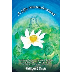 (영문도서)A Life Misunderstood: Developing Our understanding of Dyslexia and ADHD: How Can... Paperback, Phillipa Eagle, English, 9781923425897