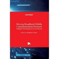 (영문도서) Moving Broadband Mobile Communications Forward: Intelligent Technologies for 5G and Beyond Hardcover, Intechopen, English, 9781839623431
