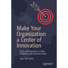 Make Your Organization a Center of Innovation: Tools and Concepts to Solve Problems and Generate Ideas Paperback, Apress, English, 9781484265062