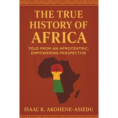 (영문도서)The True History of Africa: Told From An Afrocentric Empowering Perspective Paperback, Mavad Publications, English, 9789988955465