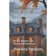 (영문도서)Deadly Shenanigans at Silverpine Manor: Murder Mayhem and Mismatched Detectives Paperback, Independently Published, English, 9798297465053