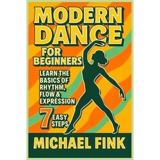(영문도서)Modern Dance for Beginners: Learn the Basics of Rhythm Flow & Expression in 7 E... Paperback, Independently Published, English, 9798267501347
