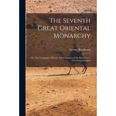 (영문도서) The Seventh Great Oriental Monarchy; or The Geography History and Antiquities of the Sassa... Paperback, Legare Street Press, English, 9781015031623