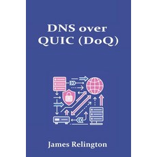 (영문도서)DNS over QUIC (DoQ): Performance and Privacy in Modern Resolvers Paperback, Independently Published, English, 9798266971516