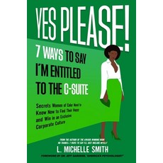 (영문도서) Yes Please! 7 Ways to Say I'm Entitled to the C-Suite Paperback, No Silos Communications LLC, English, 9781087943251