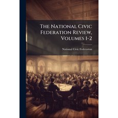 (영문도서)The National Civic Federation Review Volumes 1-2 Paperback, Nabu Press, English, 9781179001647