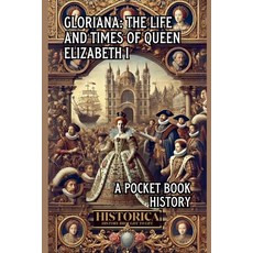 (영문도서)Gloriana: The Life and Legacy of Elizabeth I Paperback, Historica, English, 9798233357060