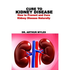 (영문도서) Cure to Kidney Disease: How to Prevent and Cure Kidney Disease Naturally Paperback, Independently Published, English, 9798336015485