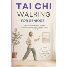 (영문도서)Tai CHI Walking for Seniors: Gentle 10-minute indoor routines for balance confi... Paperback, Independently Published, English, 9798199983839 Independently Published, English, 9798199983839