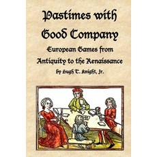 (영문도서) Pastimes with Good Company: European Games from Antiquity to the Renaissance Paperback, Lulu.com, English, 9781387909032