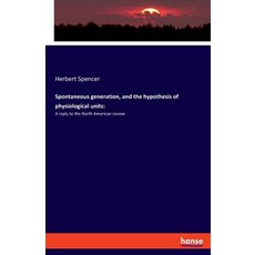 Spontaneous generation and the hypothesis of physiological units: : A reply to the North American r... Paperback, Hansebooks, English, 9783337716134