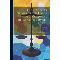 (영문도서) The Standing Orders of the Lords and Commons Relative to Private Bills ...; Volume 2 Paperback, Legare Street Press, English, 9781022530720