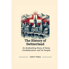 (영문도서) The History of Switzerland: An Enchanting Story of Swiss Confederation and its People Paperback, Independently Published, English, 9798873433896