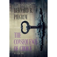 (영문도서) The Consequence of Choice: My Inside Voice Paperback, Bernard R. Pilgrim, English, 9798986844411