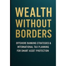 (英文圖書)Wealth Without Borders: Offshore Banking Strategies & International Tax Planning... 平裝版, Independently Published, 英文