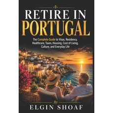 (영문도서)Retire in Portugal: The Complete Guide to Visas Residency Healthcare Taxes H... Paperback, Independently Published, English, 9798183669633