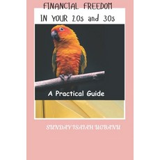 (영문도서) Financial Freedom In Your 20s And 30s: A Practical Guide Paperback, Independently Published, English, 9798302752383