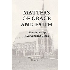 (英文圖書)Matters of Grace and Faith: Abandoned by Everyone But Jesus 平裝版, Independently Published, 英文