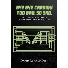 (영문도서)Bye-Bye Carbon! Too Bad So Sad.: The Transformation of Automotive Thermodynamics Paperback, Olympus Story House, English, 9781971963303