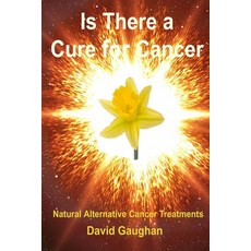 Is There a Cure for Cancer: Natural Alternative Cancer Treatments Paperback, Independently Published, English, 9781688302679