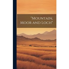 (영문도서) "Mountain Moor and Loch" Hardcover, Legare Street Press, English, 9781019391198
